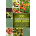 300 Calorie or Less Light Meals: Quick and Easy '300 Calorie or Less' Meals