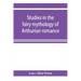 Studies in the fairy mythology of Arthurian romance