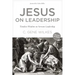 Jesus on Leadership: Timeless Wisdom on Servant Leadership