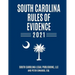 South Carolina Rules of Evidence 2021: Complete Rules in Effect as of January 1, 2021