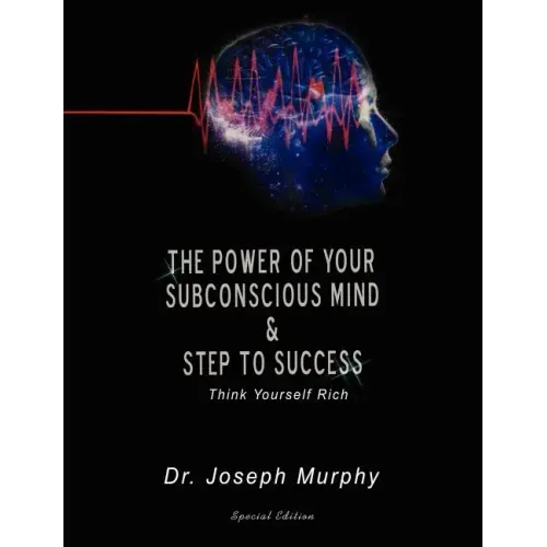 The Power of Your Subconscious Mind & Steps to Success: Think Yourself Rich