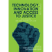 Technology, Innovation and Access to Justice: Dialogues on the Future of Law
