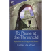 To Pause at the Threshold