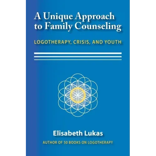 A Unique Approach to Family Counseling: Logotherapy, Crisis, and Youth