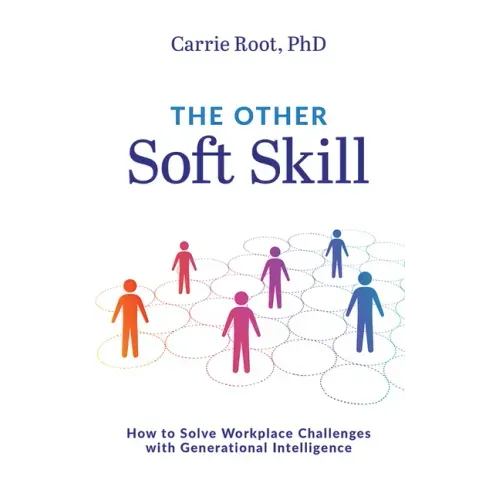 The Other Soft Skill: How to Solve Workplace Challenges with Generational Intelligence