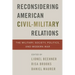 Reconsidering American Civil-Military Relations: The Military, Society, Politics, and Modern War