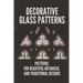 Decorative Glass Patterns: Patterns For Beautiful Botanical And Traditional Designs: Decorative Stained Glass