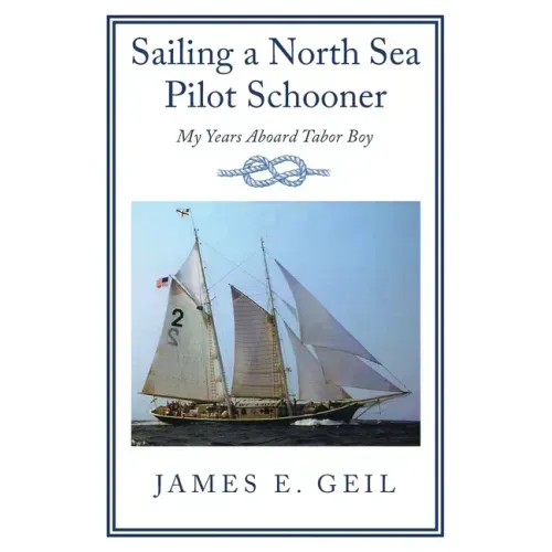 Sailing a North Sea Pilot Schooner: My Years Aboard Tabor Boy
