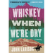 Whiskey When We're Dry