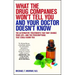 What the Drug Companies Won't Tell You and Your Doctor Doesn't Know: The Alternative Treatments That May Change Your Life--And the Prescriptions That