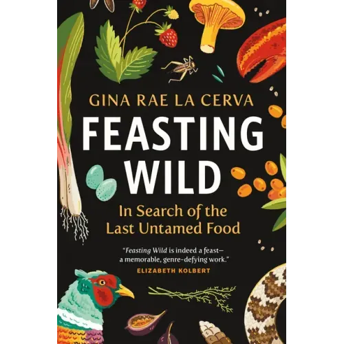 Feasting Wild: In Search of the Last Untamed Food