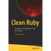 Clean Ruby: A Guide to Crafting Better Code for Rubyists