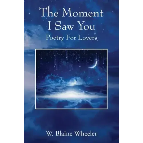 The Moment I Saw You: Poetry For Lovers
