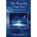 The Moment I Saw You: Poetry For Lovers