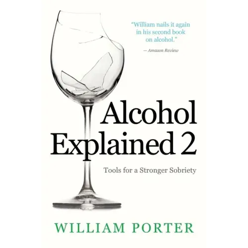 Alcohol Explained 2: Tools for a Stronger Sobriety