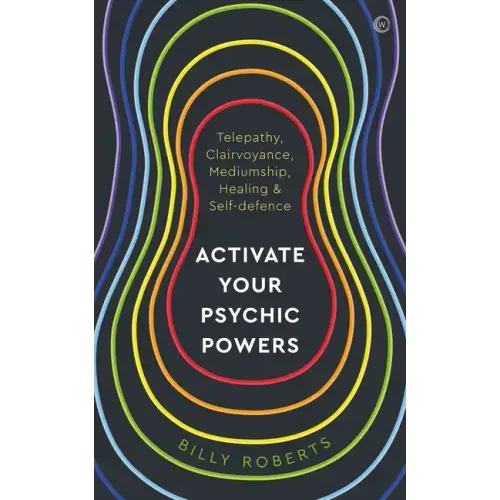 Activate Your Psychic Powers: Telepathy, Clairvoyance, Mediumship, Healing & Self-Defence
