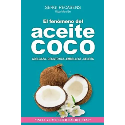 El fenomeno del aceite de coco: Adelgaza - Desintoxica - Embellece - Deleita