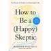 How to Be a (Happy) Skeptic: The Power of Doubt in a Meaningful Life--Lessons from Cicero's Philosophy