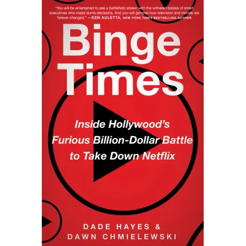 Binge Times: Inside Hollywood's Furious Billion-Dollar Battle to Take Down Netflix