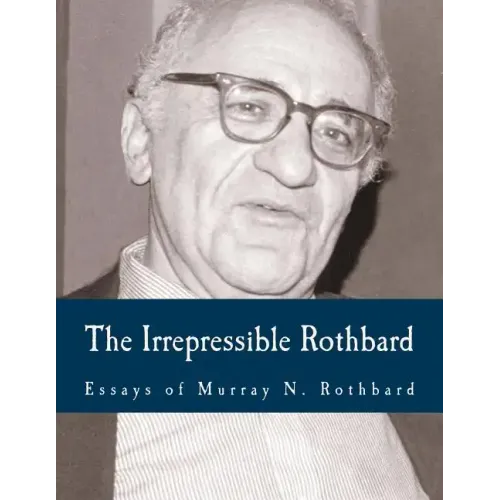 The Irrepressible Rothbard (Large Print Edition): The Rothbard-Rockwell Report, Essays of Murray N. Rothbard