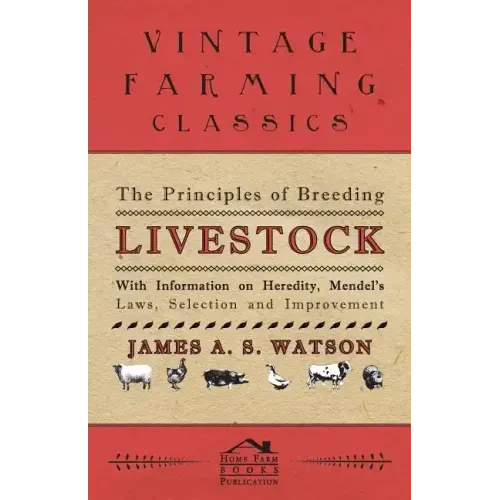 The Principles of Breeding Livestock - With Information on Heredity, Mendel's Laws, Selection and Improvement