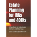 Estate Planning for IRAs and 401Ks: A Handbook for Individuals, Advisors and Attorneys