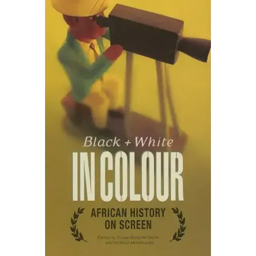 Black and White in Colour: African History on Screen