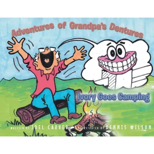 The Adventures Of Grandpa's Dentures: Ivory Goes Camping