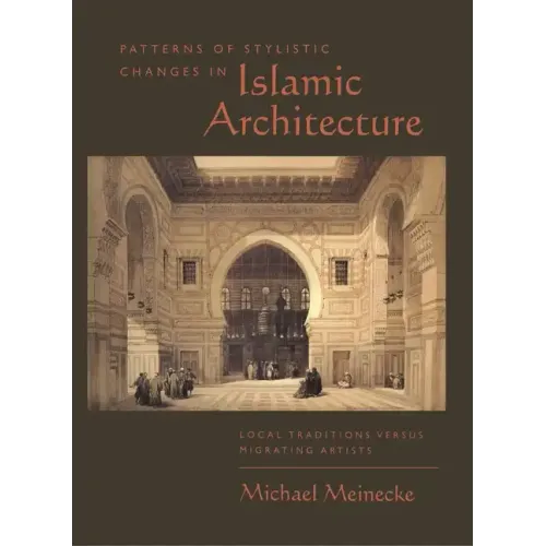 Patterns of Stylistic Changes in Islamic Architecture: Local Traditions Versus Migrating Artists