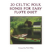 20 Celtic Folk Songs for Easy Flute Duet