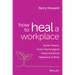 How to Heal a Workplace: Tackle Trauma, Foster Psychological Safety and Boost Happiness at Work