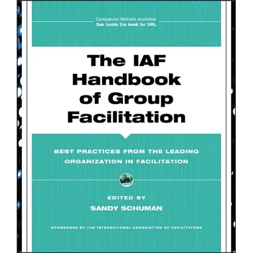 The IAF Handbook of Group Facilitation: Best Practices from the Leading Organization in Facilitation [With CDROM]