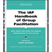 The IAF Handbook of Group Facilitation: Best Practices from the Leading Organization in Facilitation [With CDROM]