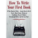 How To Write Your First Book: "If You Want to Write - Learn How to Do It. Novel, Short Story, Fiction or Nonfiction Doesn't Matter. Everybody Writes