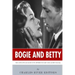 Bogie and Betty: The Lives and Legacies of Humphrey Bogart and Lauren Bacall