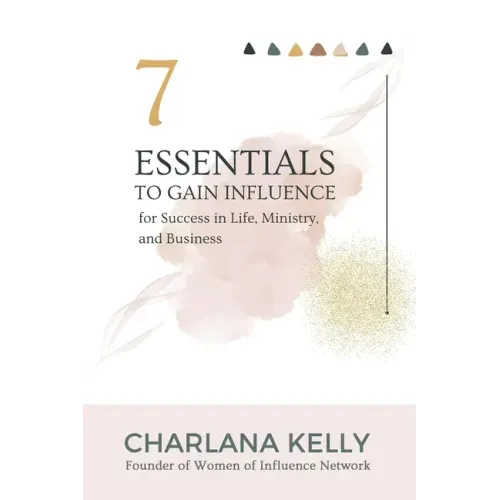 7 Essentials to Gain Influence for Success in Life, Ministry, and Business
