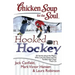Chicken Soup for the Soul: Hooked on Hockey: 101 Stories about the Players Who Love the Game and the Families That Cheer Them on