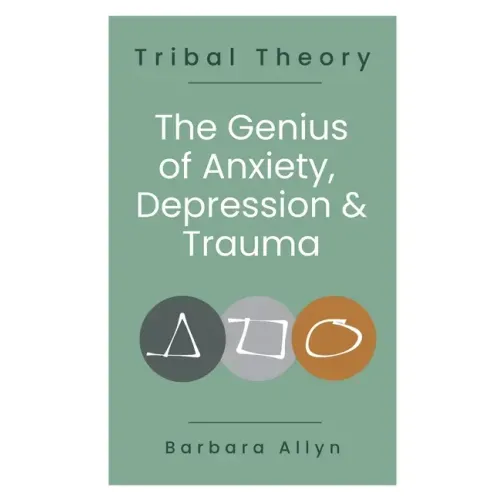 Tribal Theory: The Genius of Anxiety, Depression & Trauma