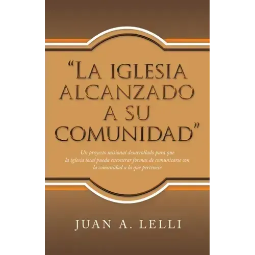 "La Iglesia Alcanzado a Su Comunidad": Un Proyecto Misional Desarrollado Para Que La Iglesia Local Pueda Encontrar Formas De Comunicarse Con La Comuni