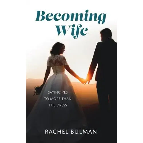 Becoming Wife: Saying Yes to More Than a Dress