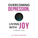 Overcoming Depression, Living with Joy: (A Biblical View)