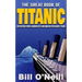 The Great Book of Titanic: Interesting Stories, Random Facts and Amazing Trivia About Titanic