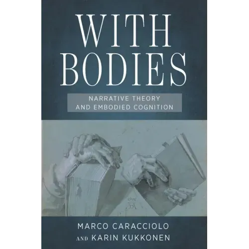 With Bodies: Narrative Theory and Embodied Cognition