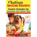 Autism Spectrum Disorders: Positive Strategies for Managing Your Autistic Child