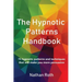 The Hypnotic Patterns Handbook: 75 Hypnotic Patterns and Techniques That Will Make You More Persuasive