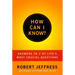 How Can I Know?: Answers to Life's 7 Most Important Questions