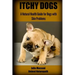 Itchy Dogs - A Natural Health Guide for Dogs with Skin Problems