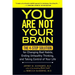 You Are Not Your Brain: The 4-Step Solution for Changing Bad Habits, Ending Unhealthy Thinking, and Taking Control of Your Life