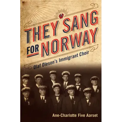 They Sang for Norway: Olaf Oleson's Immigrant Choir
