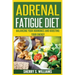 Adrenal Fatigue Diet: Balancing Your Hormones And Boosting Your Energy (Adrenal Reset, Anxiety Solution, Stress Management, Mind and Mood)